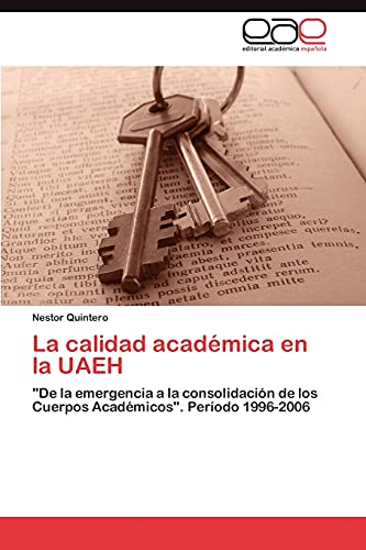 La calidad académica en la UAEH: De la emergencia a la consolidación de los Cuerpos Académicos. Período 1996-2006