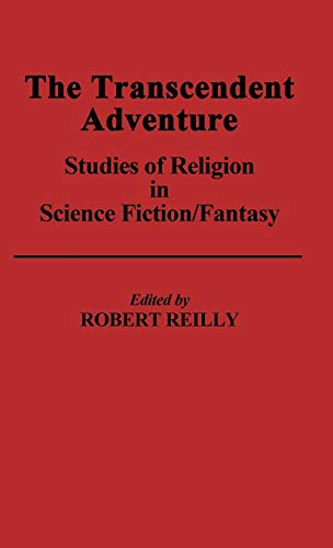The Transcendent Adventure: Studies of Religion in Science Fiction/Fantasy (Contributions to the Study of Science Fiction and Fantasy, Band 12)