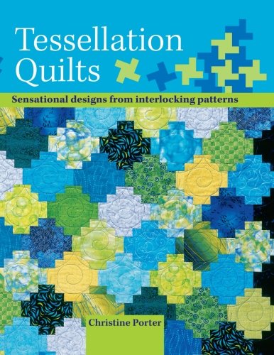 Tessellation Quilts: Sensational Designs From Interlocking Patterns