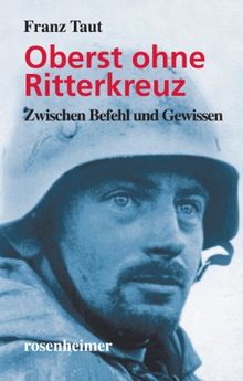 Oberst ohne Ritterkreuz: Zwischen Befehl und Gewissen