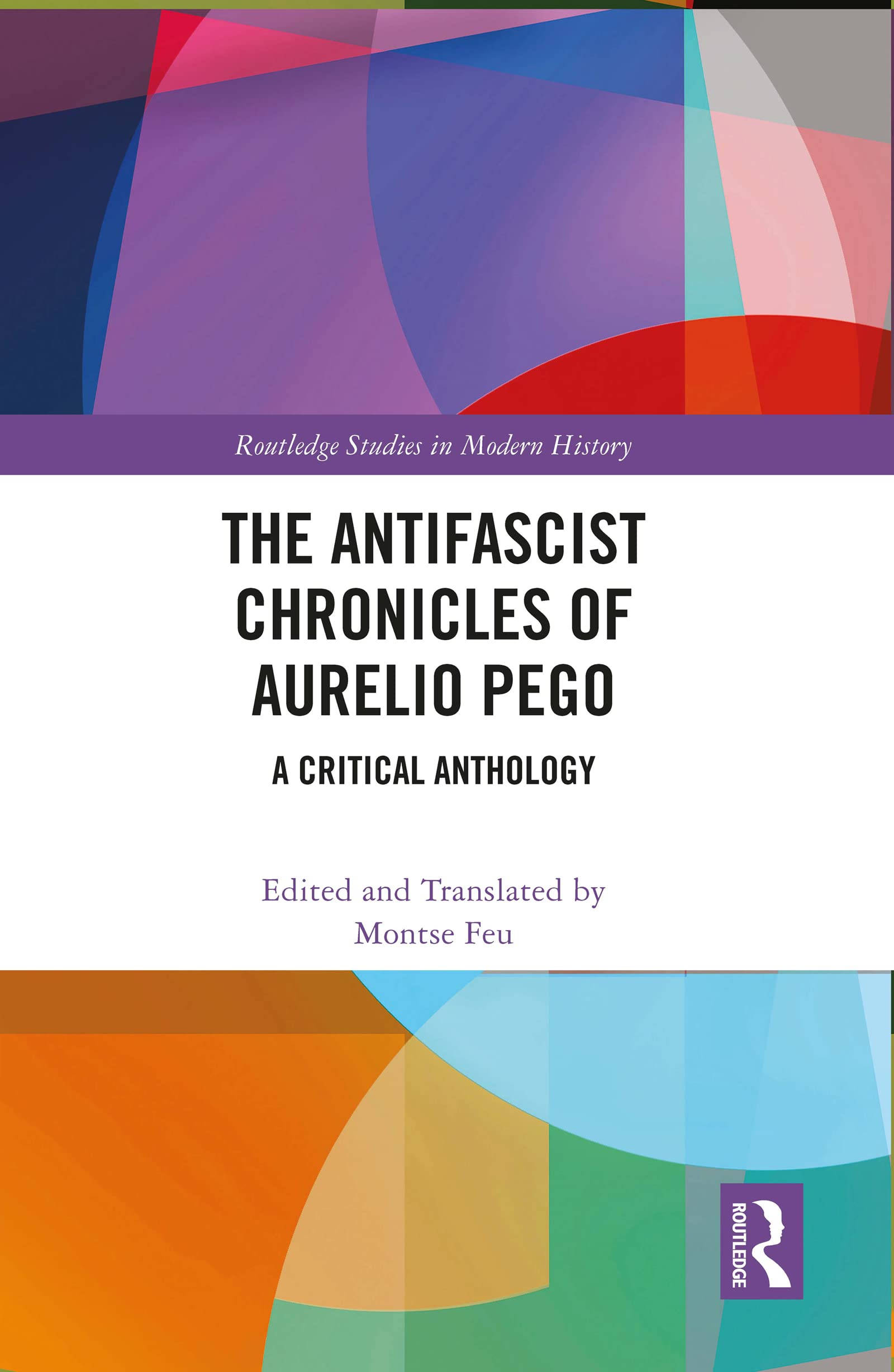 The Antifascist Chronicles of Aurelio Pego: A Critical Anthology (Routledge Studies in Modern History)