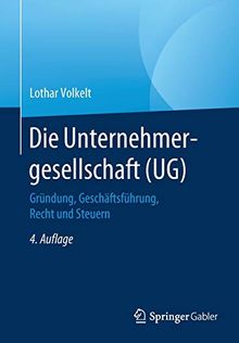 Die Unternehmergesellschaft (UG): Gründung, Geschäftsführung, Recht und Steuern