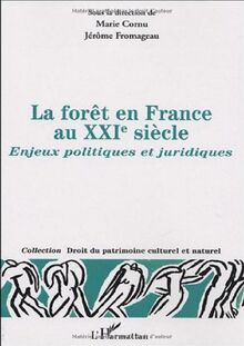 La forêt en France au XXIe siècle : enjeux politiques et juridiques : actes du colloque