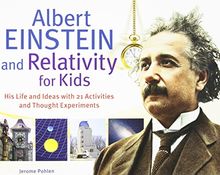 Albert Einstein and Relativity for Kids: His Life and Ideas with 21 Activities and Thought Experiments