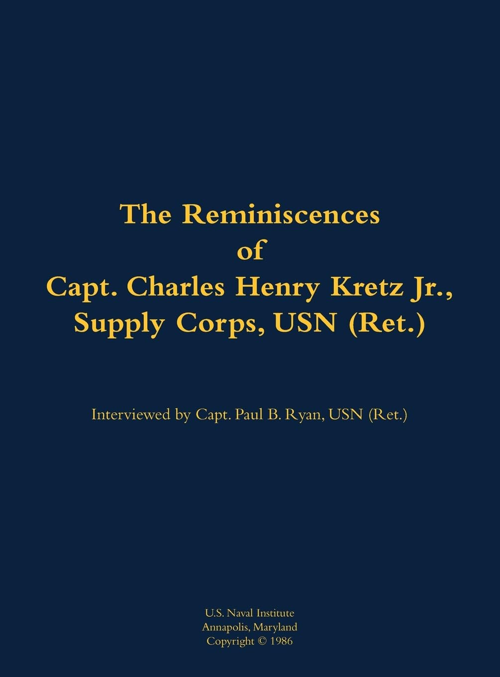 The Reminiscences of Capt. Charles Henry Kretz Jr., Supply Corps, USN (Ret.): 1910-1986