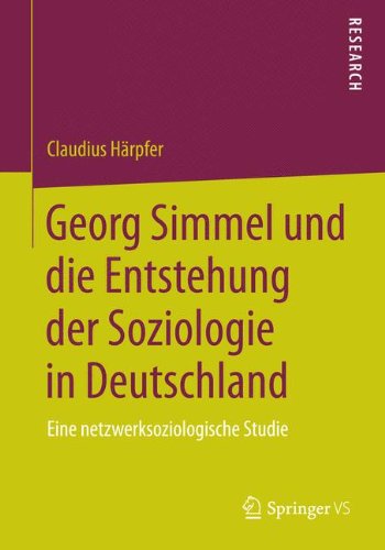Georg Simmel und die Entstehung der Soziologie in Deutschland: Eine netzwerksoziologische Studie