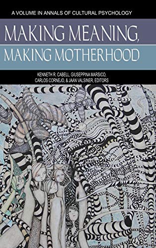 Making Meaning, Making Motherhood (HC) (Annals of Cultural Psychology)