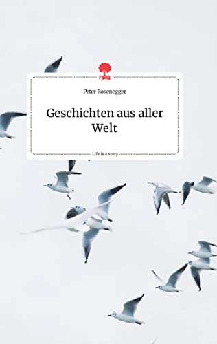 Geschichten aus aller Welt. Life is a Story - story.one