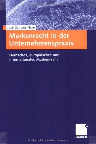 Markenrecht in der Unternehmenspraxis: Deutsches, europäisches und internationales Markenrecht. Mit praktischer Anleitung und Checklisten