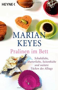 Pralinen im Bett: Schuhdiebe, Mutterliebe, Seitenhiebe und weitere Tücken des Alltags