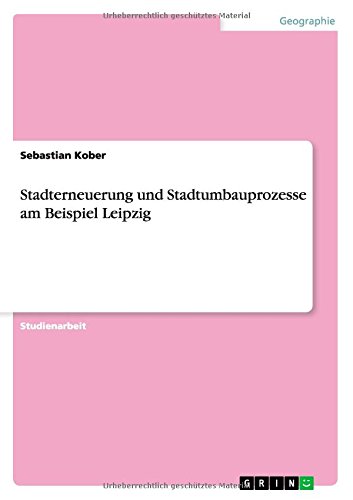 Stadterneuerung und Stadtumbauprozesse am Beispiel Leipzig