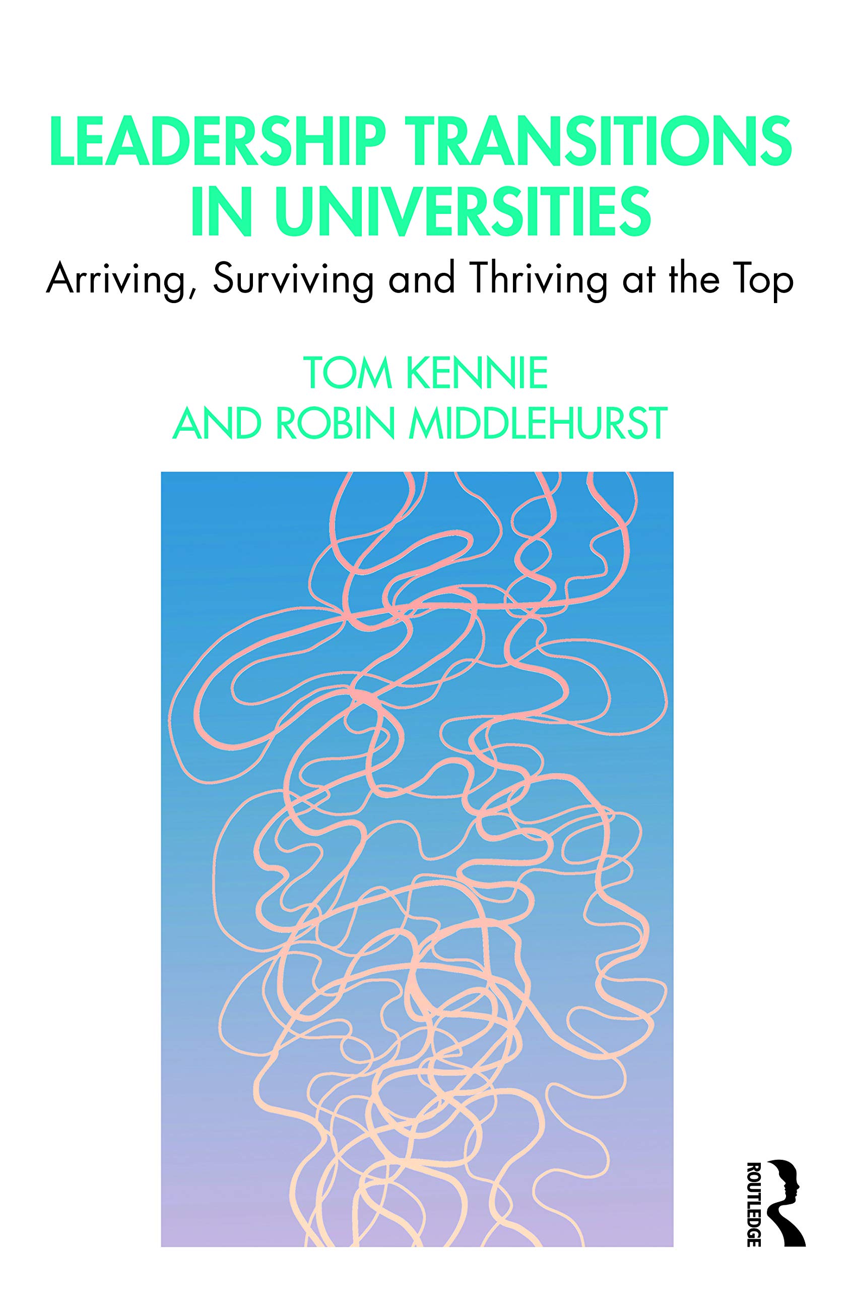 Leadership Transitions in Universities: Arriving, Surviving and Thriving at the Top