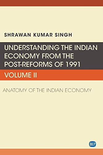 Understanding the Indian Economy from the Post-Reforms of 1991, Volume II: Anatomy of the Indian Economy (Issn, 2)