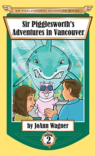 Sir Pigglesworth's Adventures in Vancouver (Sir Pigglesworth Adventure, Band 2)