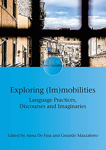 Exploring (Im)mobilities: Language Practices, Discourses and Imaginaries (Encounters, 23)