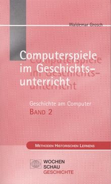 Geschichte am Computer 2. Computerspiele im Geschichtsunterricht