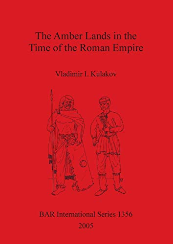 The Amber Lands in the Time of the Roman Empire (British Archaeological Reports British Series, Band 1356)