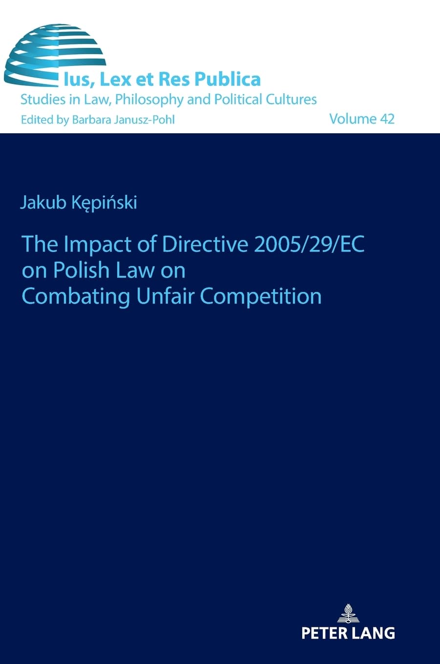 The impact of Directive 2005/29/EC on Polish law on combating unfair competition: DE (Ius, Lex et Res Publica, Band 42)