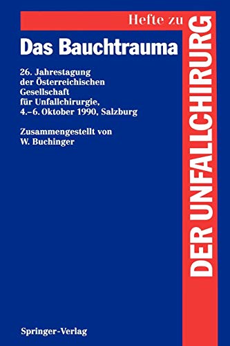 Das Bauchtrauma: 26. Jahrestagung der Österreichischen Gesellschaft für Unfallchirurgie, 4.-6. Oktober 1990, Salzburg (Hefte zur Zeitschrift Der Unfallchirurg, 239, Band 239)