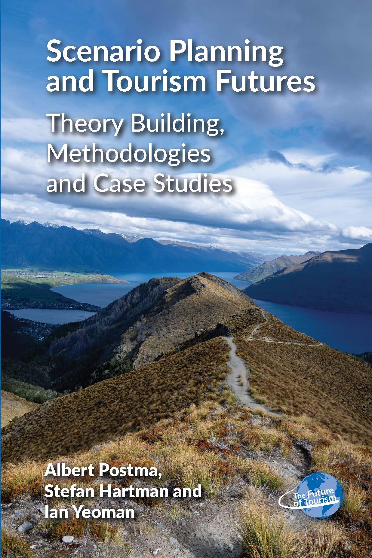 Scenario Planning and Tourism Futures: Theory Building, Methodologies and Case Studies (The Future of Tourism, 10)