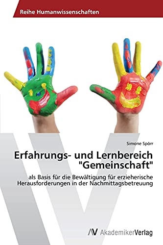 Erfahrungs- und Lernbereich Gemeinschaft: als Basis für die Bewältigung für erzieherische Herausforderungen in der Nachmittagsbetreuung