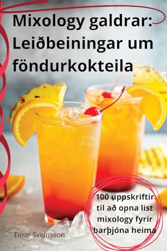Mixology galdrar: Leiðbeiningar um föndurkokteila