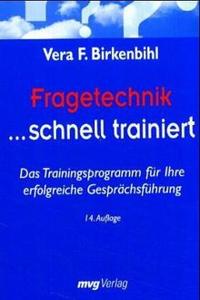 Fragetechnik ... schnell trainiert Das Trainingsprogramm für Ihre erfolgreiche Gesprächsführung