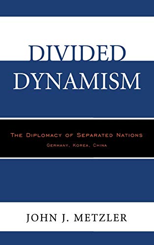 Divided Dynamism: The Diplomacy of Separated Nations: Germany, Korea, China, 2nd Edition
