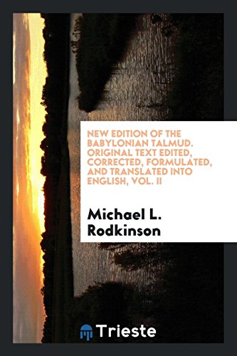 New edition of the Babylonian Talmud. Original text edited, corrected, formulated, and translated into English, Vol. II