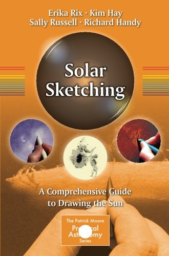 Solar Sketching: A Comprehensive Guide to Drawing the Sun (The Patrick Moore Practical Astronomy Series)