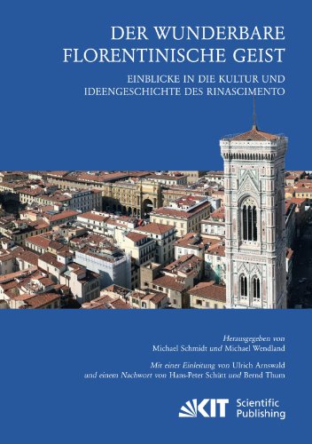 Der wunderbare florentinische Geist: Einblicke in die Kultur und Ideengeschichte des Rinascimento. Mit einer Einleitung von Ulrich Arnswald und einem ... Kultur und Ideengeschichte. Mitteilungen)