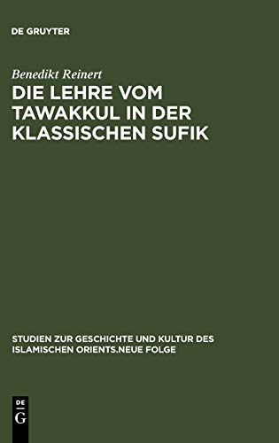 Die Lehre vom tawakkul in der klassischen Sufik (Studien zur Geschichte und Kultur des islamischen Orients, Band 3)