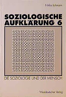 Soziologische Aufklärung, Bd.6, Die Soziologie und der Mensch