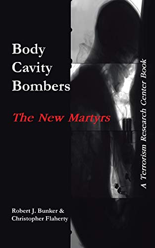 Body Cavity Bombers: The New Martyrs: A Terrorism Research Center Book