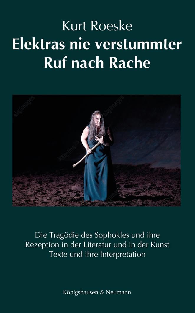 Elektras nie verstummter Ruf nach Rache: Die Tragödie des Sophokles und ihre Rezeption in der Literatur und in der Kunst. Texte und ihre Interpretation