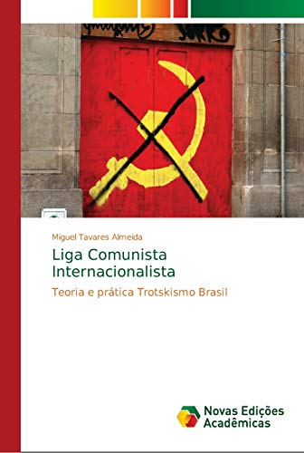 Liga Comunista Internacionalista: Teoria e prática Trotskismo Brasil
