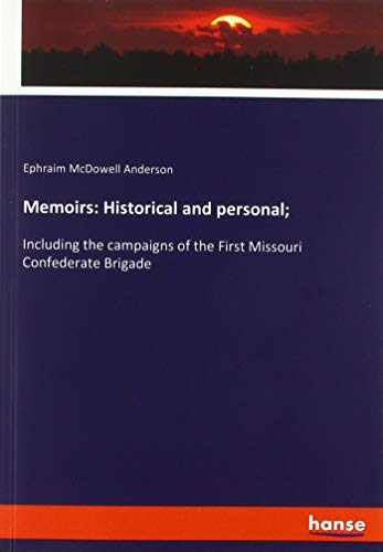 Memoirs: Historical and personal;: Including the campaigns of the First Missouri Confederate Brigade