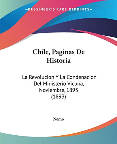Chile, Paginas De Historia: La Revolucion Y La Condenacion Del Ministerio Vicuna, Noviembre, 1893 (1893)