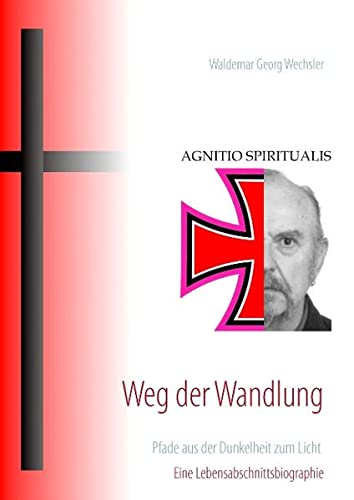 Weg der Wandlung: Pfade aus der Dunkelheit zum Licht - Eine Lebensabschnittsbiographie