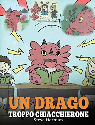 Un drago troppo chiacchierone: (A Dragon With His Mouth On Fire) Una simpatica storia per bambini, per insegnare loro a non interrompere le altre ... parlando. (My Dragon Books Italiano, Band 10)