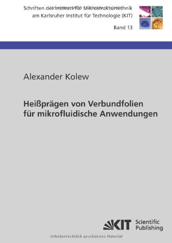 Heißpraegen von Verbundfolien für mikrofluidische Anwendungen: Schriften des Instituts für Mikrostrukturtechnik am Karlsruher Institut für Technologie: 13