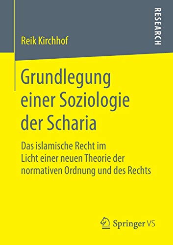 Grundlegung einer Soziologie der Scharia: Das islamische Recht im Licht einer neuen Theorie der normativen Ordnung und des Rechts
