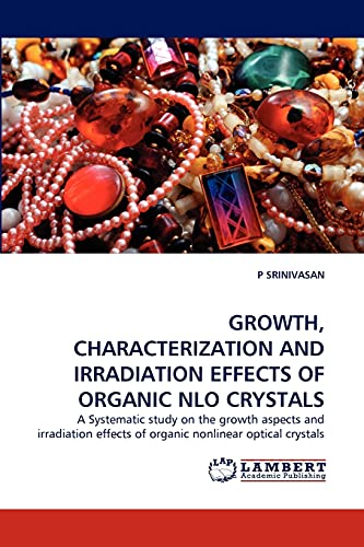 GROWTH, CHARACTERIZATION AND IRRADIATION EFFECTS OF ORGANIC NLO CRYSTALS: A Systematic study on the growth aspects and irradiation effects of organic nonlinear optical crystals