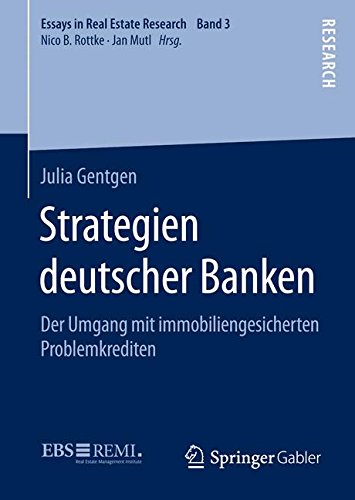 Strategien deutscher Banken: Der Umgang mit immobiliengesicherten Problemkrediten (Essays in Real Estate Research)