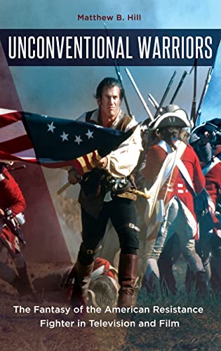 Unconventional Warriors: The Fantasy of the American Resistance Fighter in Television and Film