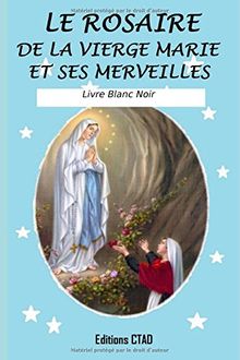 Le rosaire de la Vierge Marie et ses merveilles (Livre Blanc Noir) (Mes livres de prière, Band 2)