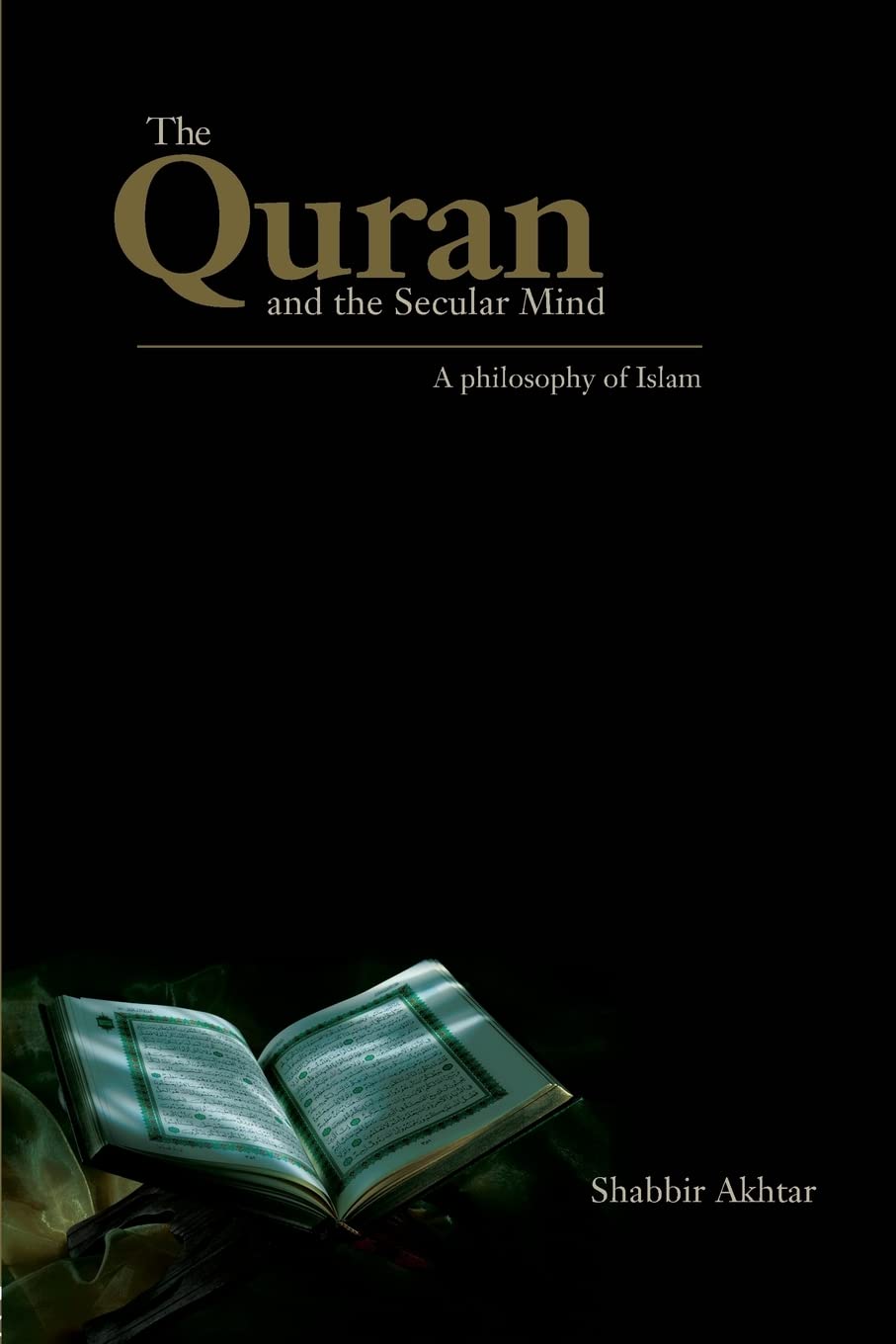 Shabbir Akhtar The Quran And The Secular Mind, A Philosophy Of Islam