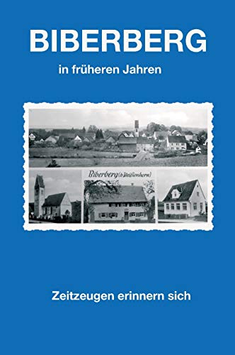 Biberberg in früheren Jahren: Zeitzeugen erinnern sich