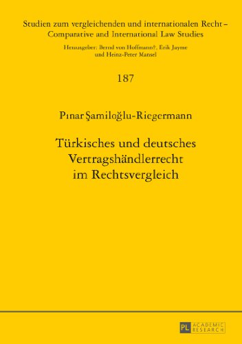 Türkisches und deutsches Vertragshändlerrecht im Rechtsvergleich (Studien zum vergleichenden und internationalen Recht / Comparative and International Law Studies)