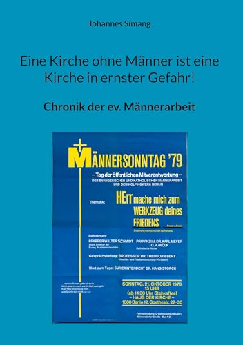 Eine Kirche ohne Männer ist eine Kirche in ernster Gefahr!: Chronik der ev. Männerarbeit